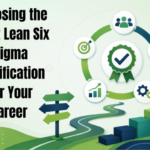 Choosing the Right Lean Six Sigma Certification for Your Career 