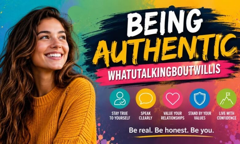Being Authentic Whatutalkingboutwillis