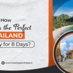 How to Plan the Perfect Thailand Itinerary for 8 Days?